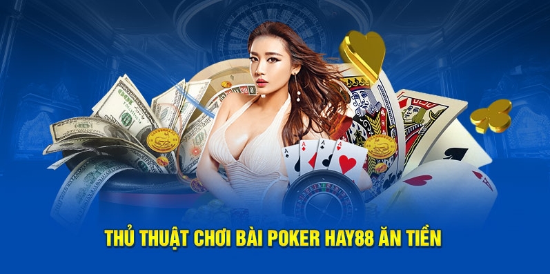 Thủ thuật chơi bài Poker HAY88