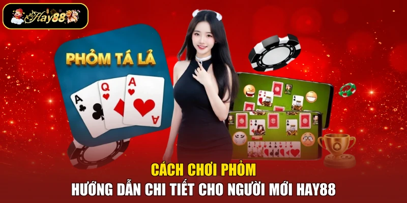 Cách Chơi Phỏm - Hướng Dẫn Chi Tiết Cho Người Mới Hay88