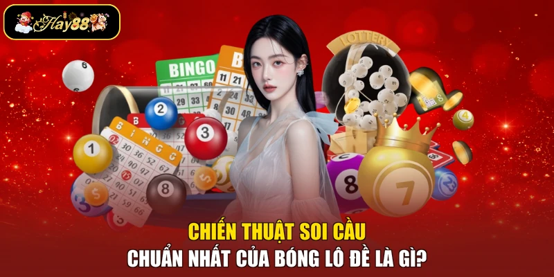 Chiến thuật soi cầu chuẩn nhất của bóng lô đề là gì?