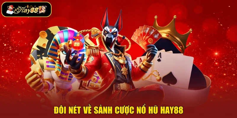 Đôi nét về sảnh cược nổ hũ Hay88