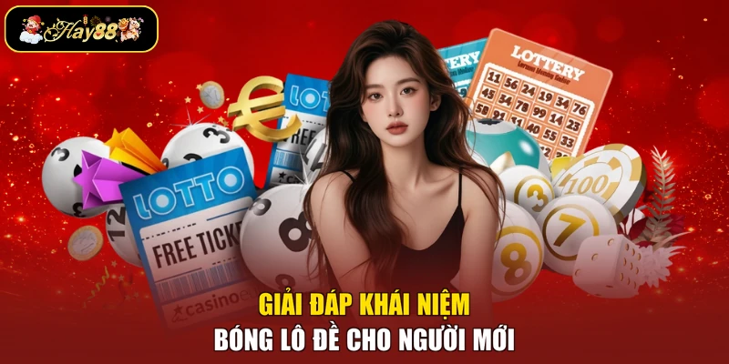 Giải đáp khái niệm bóng lô đề cho người mới