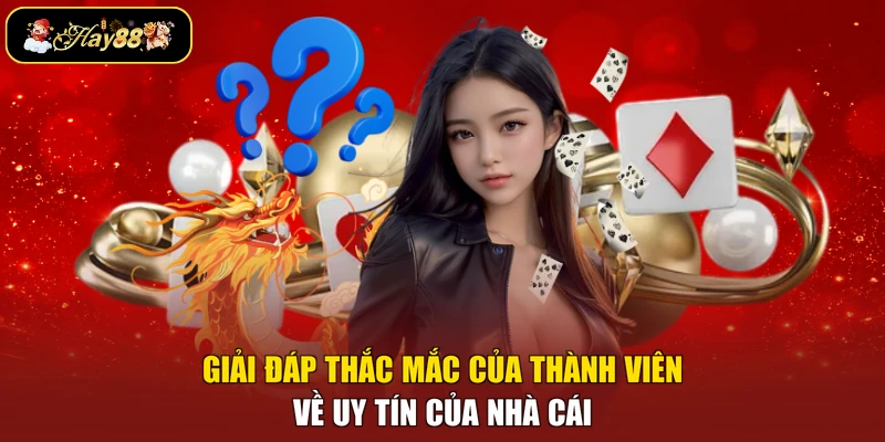 Giải đáp thắc mắc của thành viên về uy tín của nhà cái