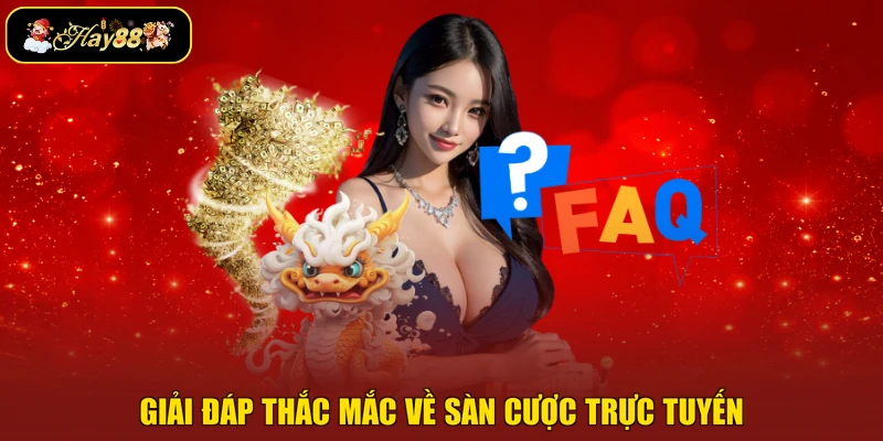 Giải đáp thắc mắc về sàn cược trực tuyến