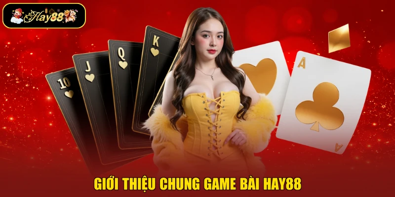 Giới thiệu chung game bài Hay88