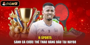 K-Sports – Sảnh Cá Cược Thể Thao Hàng Đầu Tại Hay88