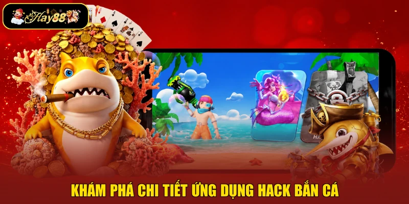 Khám phá chi tiết ứng dụng hack bắn cá