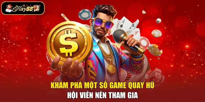 Khám phá một số game quay hũ hội viên nên tham gia