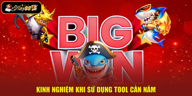 Kinh nghiệm khi sử dụng tool cần nắm