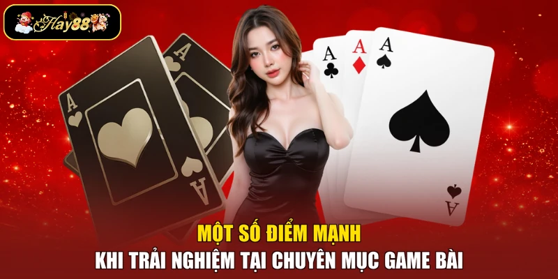 Một số điểm mạnh khi trải nghiệm tại chuyên mục game bài
