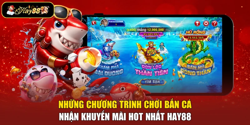 Những chương trình chơi bắn cá nhận khuyến mãi hot nhất Hay88