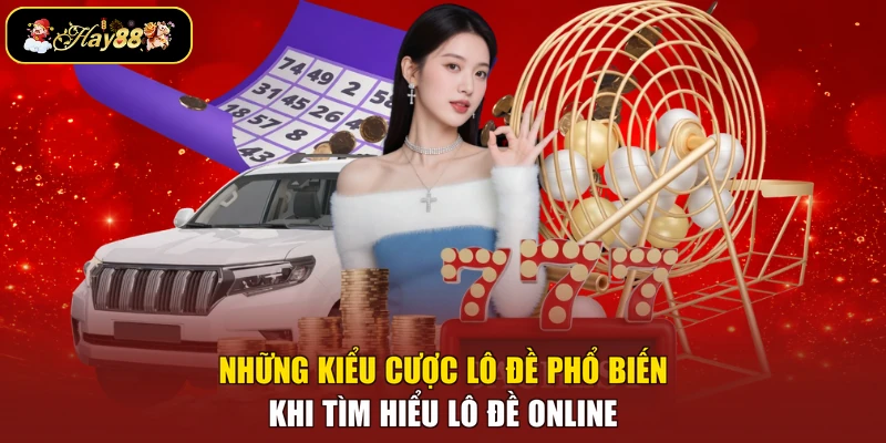 Những kiểu cược lô đề phổ biến khi tìm hiểu lô đề online