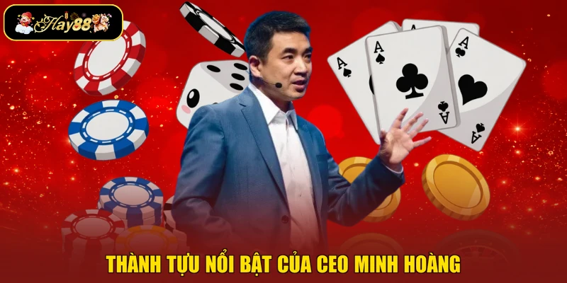 Thành tựu nổi bật của CEO Minh Hoàng