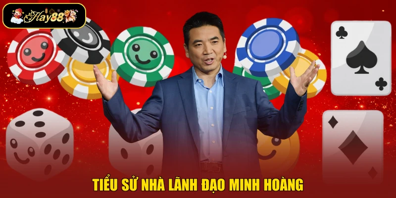 Tiểu sử nhà lãnh đạo Minh Hoàng