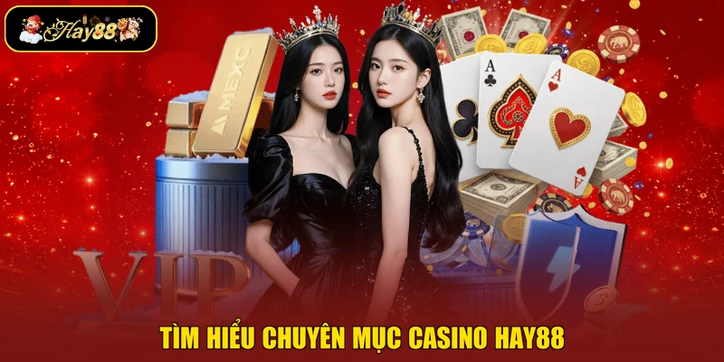 Tìm hiểu chuyên mục casino Hay88