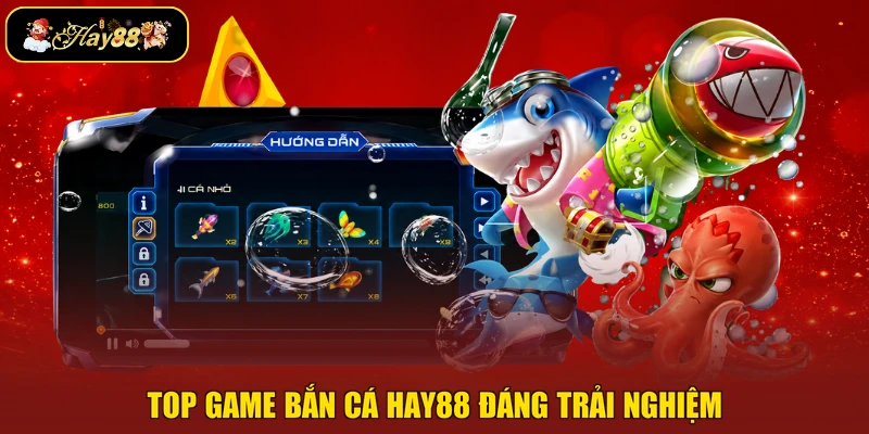 Top game bắn cá Hay88 đáng trải nghiệm